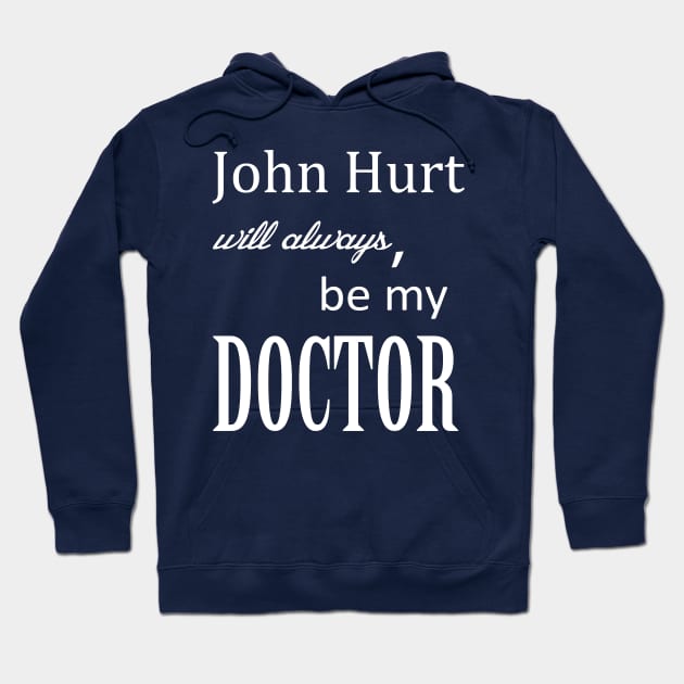 John Hurt Will Always be My Doctor from Dr. Who Hoodie by starchildsdesigns